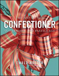 Image of The art of confectioner : sugarwork and pastillage