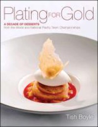 Image of Plating for gold : a decade of desserts from the world and national pastry team championships
