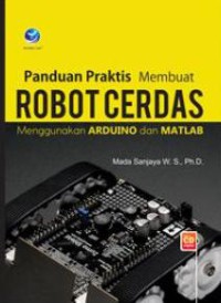 Image of Panduan praktis membuat robot cerdas menggunakan Arduino dan MATLAB