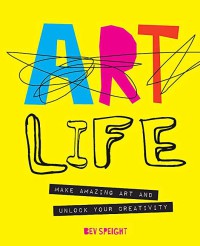 Image of Art life : make amazing art and unlock your creativity