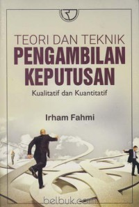 Image of Teori dan teknik pengambilan keputusan : kualitatif dan kuantitatif