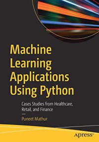 Image of Machine learning applications using Python : case studies from healthcare, retail, and finance