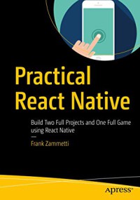 Image of Practical React Native : build two full projects and one full game using React Native