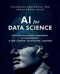 Image of AI for data science : artificial intelligence frameworks and functionality for deep learning, optimization and beyond