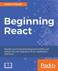 Image of Beginning react : simplify your frontend development workflow and enhance the user experience of your applications with React