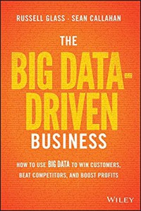 Image of The big data - driven business : how to use big data to win customers, beat competitors, and boost profits