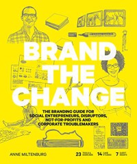 Image of Brand the change : the branding guide for social entrepreneurs, disruptors, not-for-profits, and corporate troublemakers