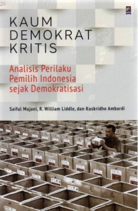 Image of Kaum demokrat kritis : analisis perilaku pemilih Indonesia sejak demokratisasi