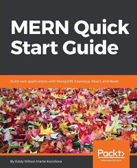 Image of MERN quick start guide : build web applications with MongoDB, Expres.js, React, and Node