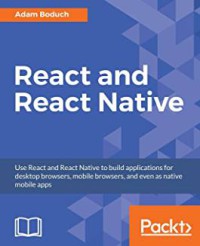 Image of React and React Native : use React and React Native to build applications for desktop browsers, mobile browsers, and even as native mobile apps