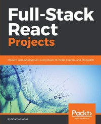 Image of Full - stack react projects : modern web development using React 16, Node, Express, and MongoDB