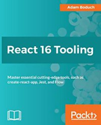 Image of React 16 tooling : master essential cutting-edge tools, such as create-react-app, Jest and Flow