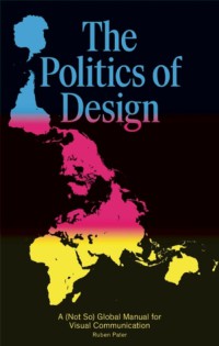 Image of The politics of design : a (not so) global manual for visual communication