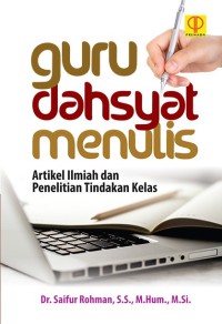 Image of Guru dahsyat menulis : artikel ilmiah dan penelitian tindakan kelas