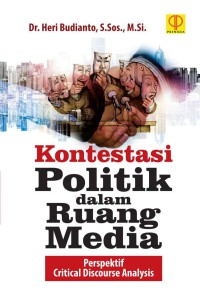 Image of Kontestasi politik dalam ruang media : perspektif critical discourse analysis