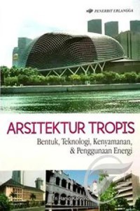 Image of Arsitektur tropis : bentuk, teknologi, kenyamanan & penggunaan energi