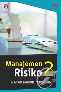 Image of Manajemen risiko 2 : mengidentifikasi risiko likuiditas, reputasi, hukum, kepatuhan, dan strategik bank