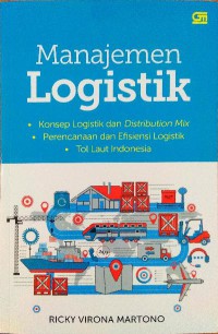 Image of Manajemen logistik : konsep logistik dan distribution mix, perencanaan dan efisiensi logistik, tol laut Indonesia