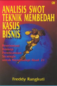 Image of Analisis SWOT teknik membedah kasus bisnis : reorientasi konsep perencanaan strategis untuk menghadapi abad 21