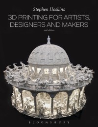 Image of 3D printing for artists, designers and makers