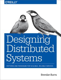Image of Designing distributed systems : patterns and paradigms for scalable, reliable services