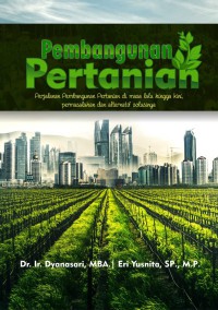 Image of Pembangunan pertanian : perjalanan pembangunan pertanian di masa lalu hingga kini, permasalahan dan alternatif solusinya
