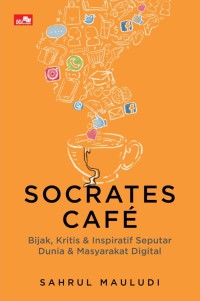 Image of Socrates cafe : bijak, kritis & inspiratif seputar dunia & masyarakat digital