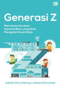 Image of Generasi Z : memahami karakter generasi baru yang akan mengubah dunia kerja