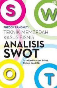 Image of Analisis SWOT : teknik membedah kasus bisnis : cara perhitungan bobot, rating, dan OCAI