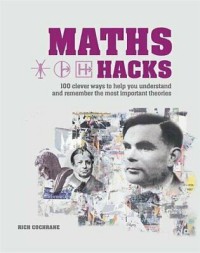 Image of Maths hacks : 100 clever ways to help you understand and remember the most important theories