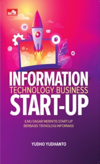 Image of Information technology business start-up : ilmu dasar merintis start-up berbasis teknologi informasi