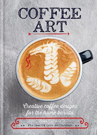 Image of Coffee art : creative coffee design for the home barista