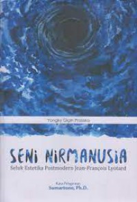 Image of Seni nirmanusia : seluk estetika postmodern Jean-Francois Lyotard