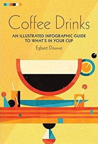 Image of Coffee drinks : an illustrated infographic guide to what's in your cup