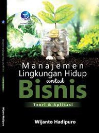 Image of Manajemen lingkungan hidup untuk bisnis : teori dan aplikasi