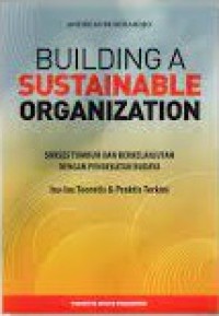 Image of Building a sustainable organization : suksen tumbuh dan berkelanjutan dengan pendekatan budaya