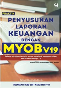 Image of Praktik penyusunan laporan keuangan dengan myob v19 : belajar sekaligus berlatih secara autodidak mengoperasikan myob accounting v19