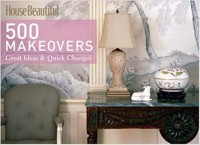 Image of House beautiful : 500 makeovers : great ideas & quick changes