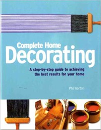 Image of Complete Home Decorating : a step by step guide to achieving the best result for your home