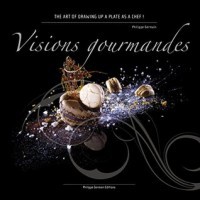 Image of Visions Gourmandes : The art of drawing up a plate as a Chef in gastronomy