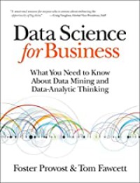 Image of Data Science for Business: What You Need to Know About Data Mining and Data-Analytic Thinking