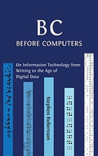 Image of B C, Before Computers : On Information Technology from Writing to the Age of Digital Data