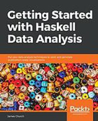 Image of Getting Started with Haskell Data Analysis : Put Your Data Analysis Techniques to Work and Generate Publication-Ready Visualizations