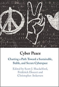 Image of Cyber peace : charting a path toward a sustainable, stable, and secure cyberspace