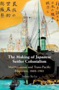 Image of The Making of Japanese Settler Colonialism: Malthusianism and Trans-Pacific Migration, 1868–1961