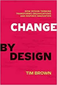 Image of Change by Design : How Design Thinking Transforms Organizations and Inspires Innovation