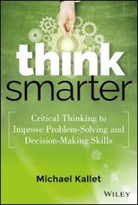 Image of Think Smarter : Critical Thinking to Improve Problem-solving and Decision-making Skills