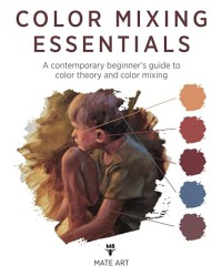 Image of Color Mixing Essentials : A contemporary Beginner’s Guide to Color Theory and Color Mixing