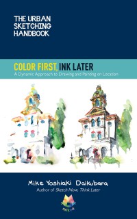 Image of Color First, Ink Later: A Dynamic Approach to Drawing and Painting on Location