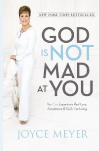 Image of God is Not Mad at You: You Can Experience Real Love Acceptance & Guilt-free Living